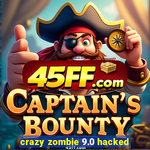 crazy zombie 9.0 hacked